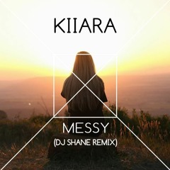 Kiiara - Messy (DJ SHANE Remix)