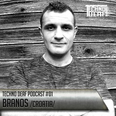 Techno Deaf Podcast #01 By Branos (Croatia)