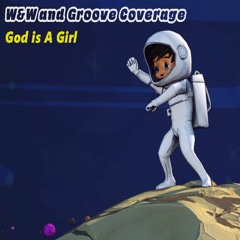 W&W and Groove Coverage-God is a Girl Bootleg