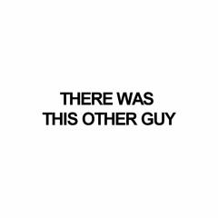 there was this other guy...