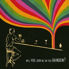 Will You Join Me On This Rainbow