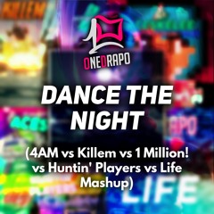 Dance The Night (4AM vs Killem vs 1 Million! vs Huntin' Players vs Life Mashup)