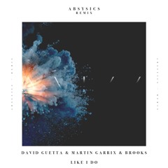 David Guetta & Martin Garrix & Brooks - Like I Do (Absysics Remix)