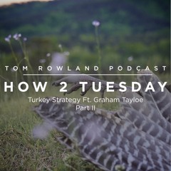 HOW 2 TUESDAY #15 - Turkey Strategy Ft. Graham Tayloe Pt. II