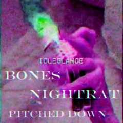 BONES - NIGHTRAT (PITCHED DOWN)