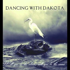 Dancing With Dakota - Will You Be The Silence Will You Be The Sound
