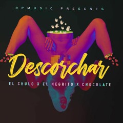 El Chulo x El Negrito x Chocolate - Descorchar (2018)