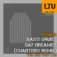 Premiere: Basti Grub - Day Dreamer (Cuartero Remix) | This And That Lab