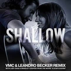 Lady Gaga, Bradley Cooper - Shallow (VMC & Leandro Becker Epic Remix)