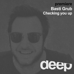 Premiere: Basti Grub - Checking You Up (This and That)