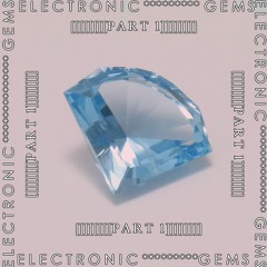 ~Electronic Gems [Part 1]~