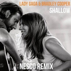 Lady Gaga & Bradley Cooper - Shallow (Nesco Remix)