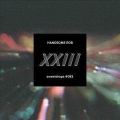 sweetdrops #083 w/ Handsome Rob