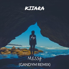 Kiiara - Messy (GANDYM Remix)