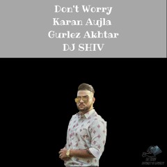Don't Worry Karan Aujla - DJ SHIV