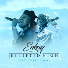 Enkay Ogboruche ft Freke Umoh - Be Lifted High