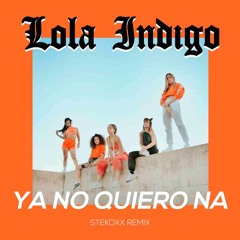 Lola Indigo - Ya No Quiero Na (Stekoxx Remix)