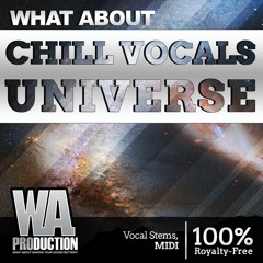 Chill Vocals Universe | 8 Full-Length Construction Kits, 3,6 GB Of Content & More!