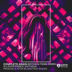 Proezas & Aitor Blond - Complete Again (Ft. Ekicks) (Moyan & Fisnik Remix)[Free Download]