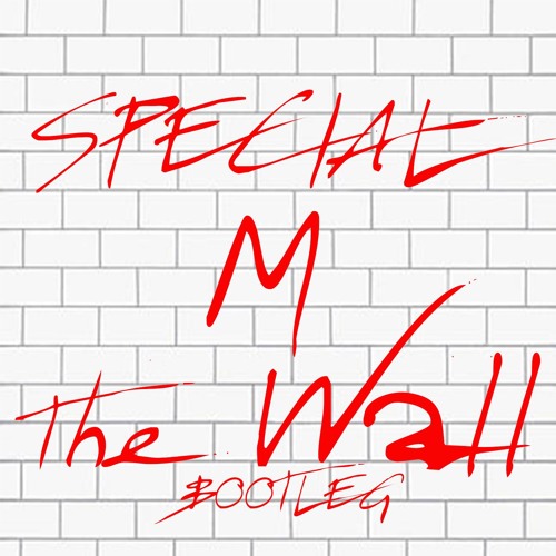 Special M - The Wall Bootleg ** FREE DOWNLOAD**