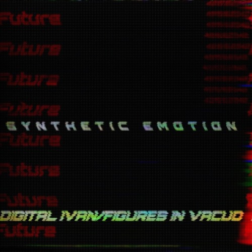 Synthetic Emotion (feat. Figures in Vacuo)