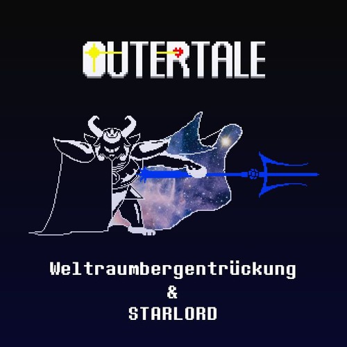 [♫Outertale] Weltraumbergentrückung & STARLORD