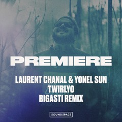 Premiere: Laurent Chanal & Yonel Sun - Twirlyo (Bigasti Remix)