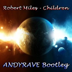 Robert Miles - Children (ANDYRAVE Bootleg)
