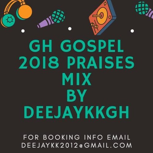 GH GOSPEL 2018 PRAISES MIX BY DEEJAYKKGH