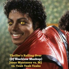 Thriller's Rolling Over - Jesus Montanez vs. MJ vs. Yeah Yeah Yeahs (DJ Blacklow Mashup)