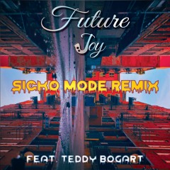 Future Joy sicko mode re-edit ft. Teddy Bogart