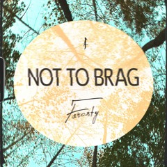 not to brag