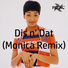 Dis N Dat - Monica Remix