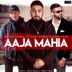 Aaja Mahia - Jasbir Thabal Ft. Harj Nagra & Rush Toor (OUT NOW) - E3UK Records
