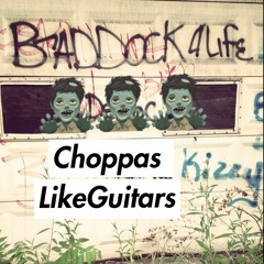 Choppa's Like Guitars