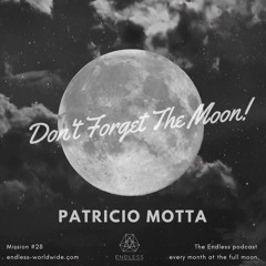 Don't Forget The Moon! 028 - PATRICIO MOTTA