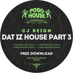 CJ REIGN - Dat Iz House Part  3 [FREE DOWNLOAD] Pogo House Records
