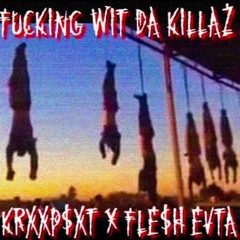 KRXXPSXT X FLE$H EVTA - FUCKING WIT DA KILLAZ [prod $mokeGod]