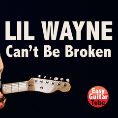 Stream Lil Wayne - Can't Be Broken (Fingerstyle Guitar Cover) by  EasyGuitarTube | Listen online for free on SoundCloud