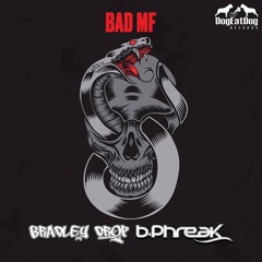 B-PHREAK & BRADLEY DROP_ BAD MF