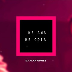 😈 ME AMA ME ODIA (Remix) - DJ ALAN GOMEZ 😈
