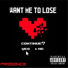 Want me to lose - Presence