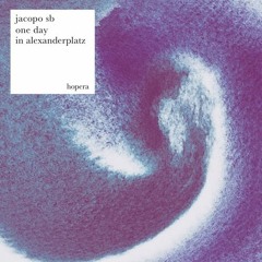 PREMIERE: Jacopo SB - One Day In Alexander Platz [Hopera Records]