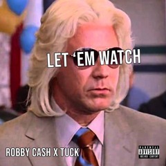 LET 'EM WATCH. | ROBBY CA$H X TUCK
