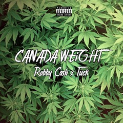 CANADA WEiGHT. | ROBBY CA$H X TUCK