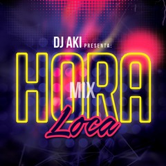 Mix Hora Loca By DJ Aki (Pulpines) 2018