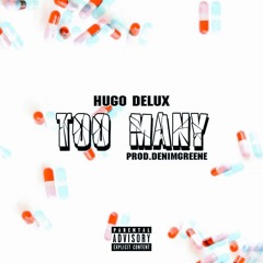 TOO MANY // HUGO DELUX (PROD. @DENIMGREENE)