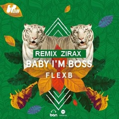 Flex B- Baby Im Boss (Zirax Remix) [Up Club Records]