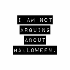 24: I'm not arguing about Halloween