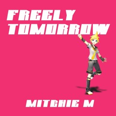 Mitchie M - FREELY TOMORROW (short ver) - Kagamine Len V4x - VOCALOID5
